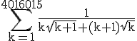 \Large\rm \Bigsum_{k=1}^{4016015}\frac{1}{k\sqrt{k+1}+(k+1)\sqrt{k}}